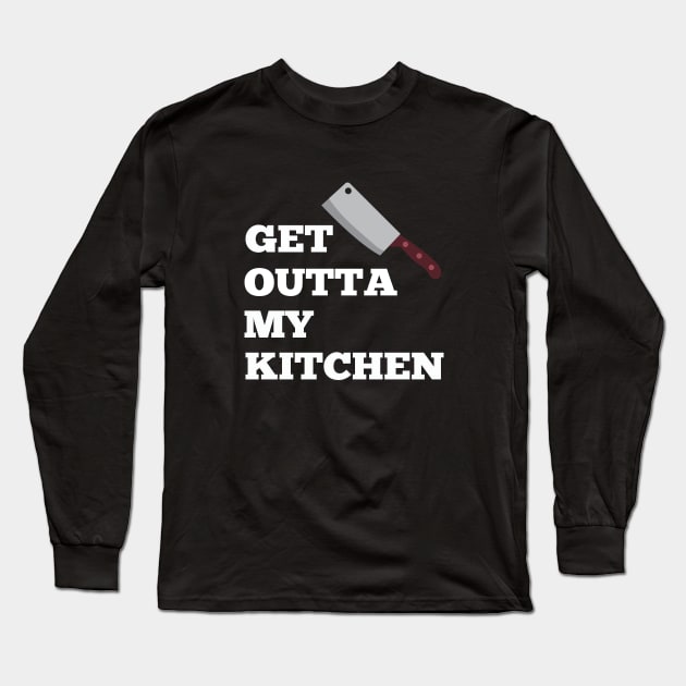 Cook - Get Outta My Kitchen Long Sleeve T-Shirt by Kudostees